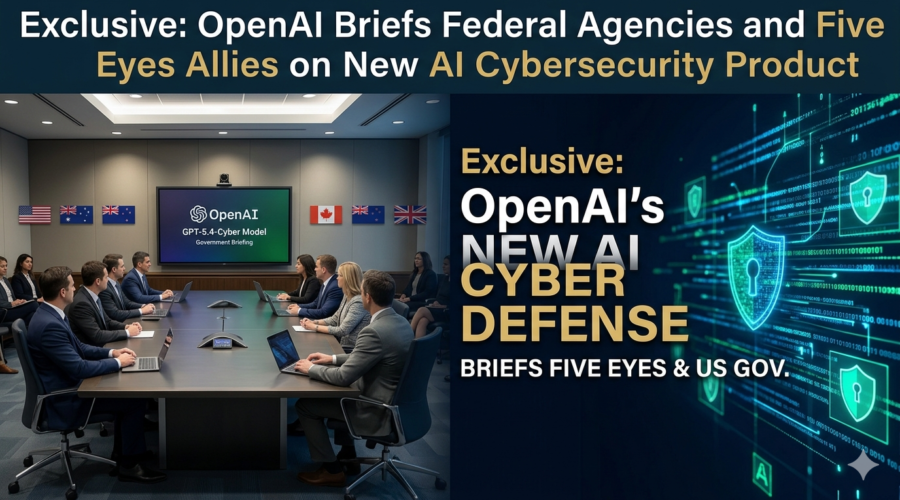 Exclusive: OpenAI Briefs Federal Agencies and Five Eyes Allies on New AI Cybersecurity Product